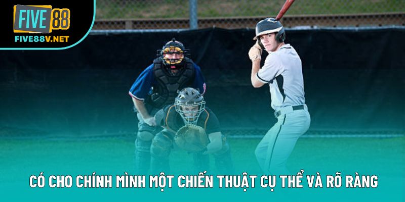 Có cho chính mình một chiến thuật cụ thể và rõ ràng