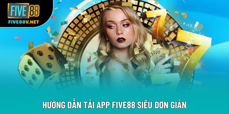 Hướng dẫn tải app Five88 siêu đơn giản Hướng dẫn tải app Five88 siêu đơn giản