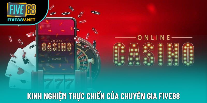 Kinh nghiệm thực chiến của chuyên gia Five88 Kinh nghiệm thực chiến của chuyên gia Five88