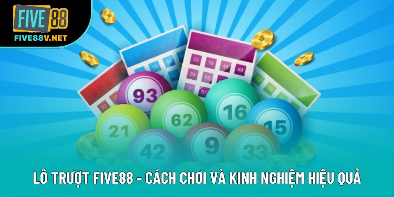 Lô Trượt Five88 - Cách Chơi Và Kinh Nghiệm Hiệu Quả