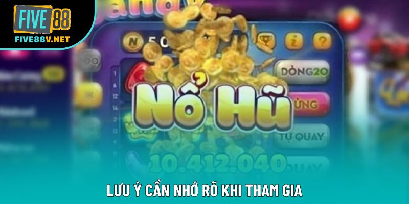 Lưu ý cần nhớ rõ khi tham gia Lưu ý cần nhớ rõ khi tham gia