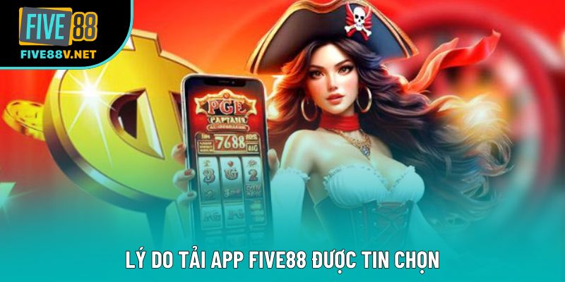 Lý do tải app Five88 được tin chọn Lý do tải app Five88 được tin chọn