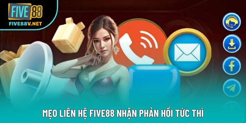 Mẹo liên hệ Five88 nhận phản hồi tức thì