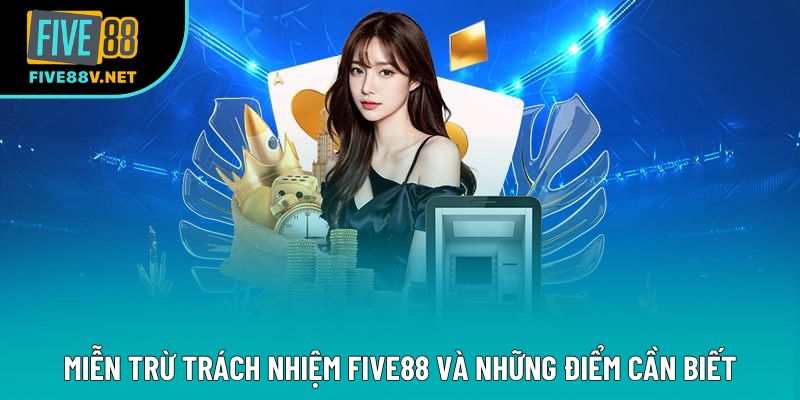 Miễn trừ trách nhiệm Five88 và những điểm cần biết