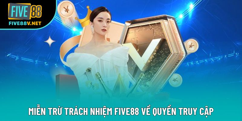 Miễn trừ trách nhiệm Five88 về quyền truy cập