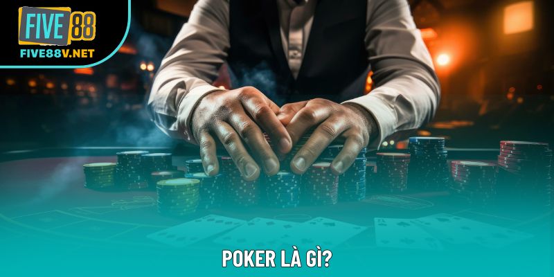 Poker Là Gì? Hướng Dẫn Chi Tiết Cách Chơi Và Luật Poker