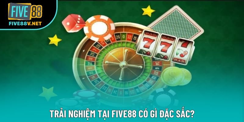 Trải nghiệm tại Five88 có gì đặc sắc? Trải nghiệm tại Five88 có gì đặc sắc?