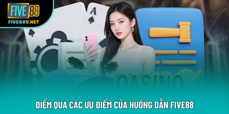 Điểm qua các ưu điểm của hướng dẫn Five88 Điểm qua các ưu điểm của hướng dẫn Five88